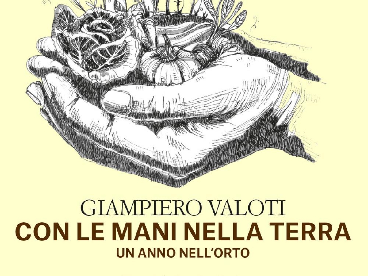 «Con le mani nella terra», il libro di Giampiero Valoti che svela i segreti della vita nell'orto