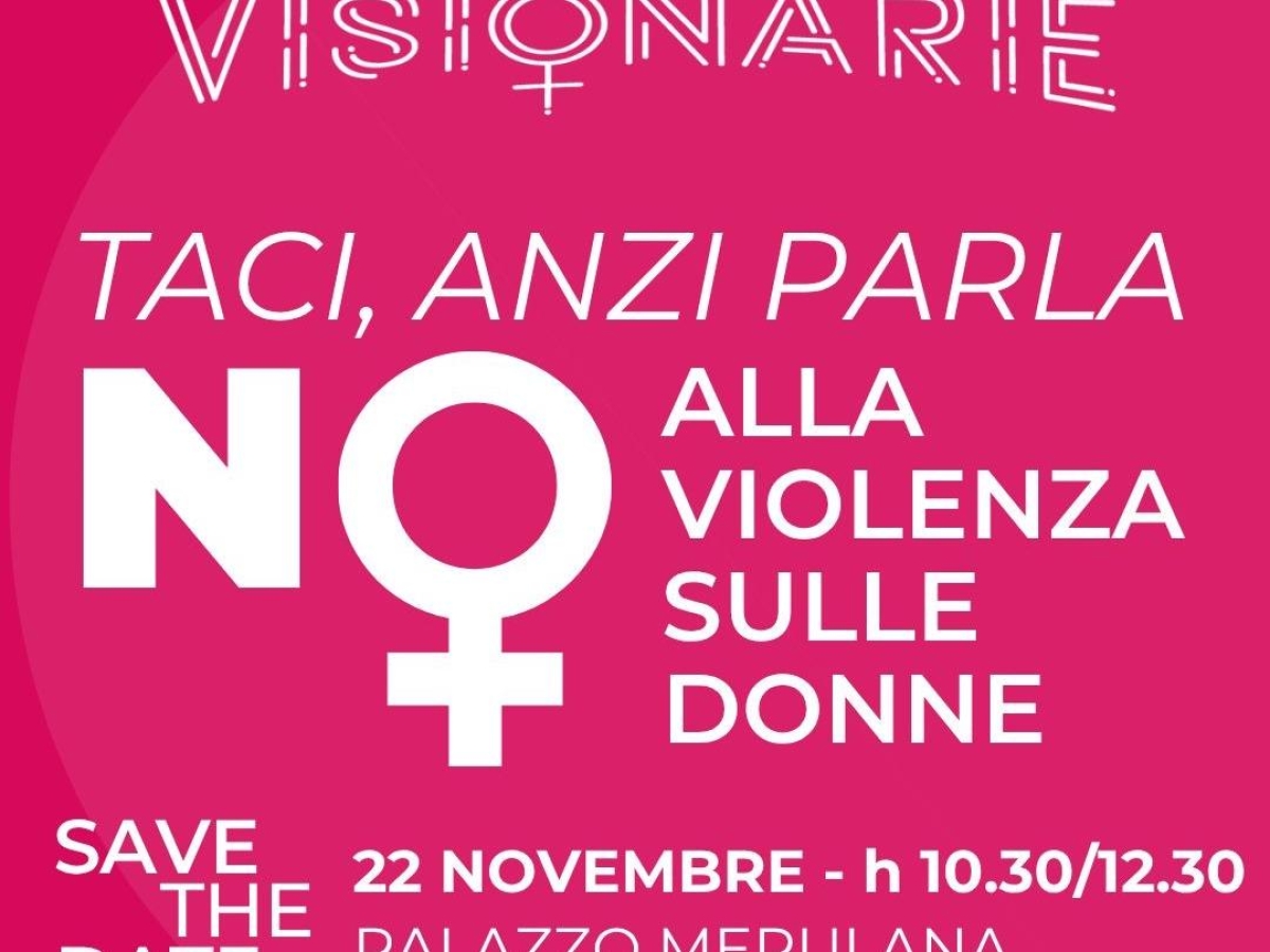 «Taci, anzi parla»: con Visionarie per dire no alla violenza sulle donne