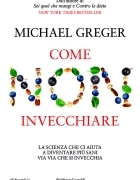 Come non invecchiare, il nutrizionista Greger: «Ecco i “fantastici 4” per cambiare stile di vita tra i 45 e i 64 anni e rallentare il tempo»