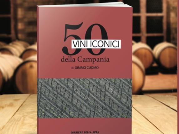 Cinquanta vini iconici: il nuovo libro del Corriere sulle etichette campane