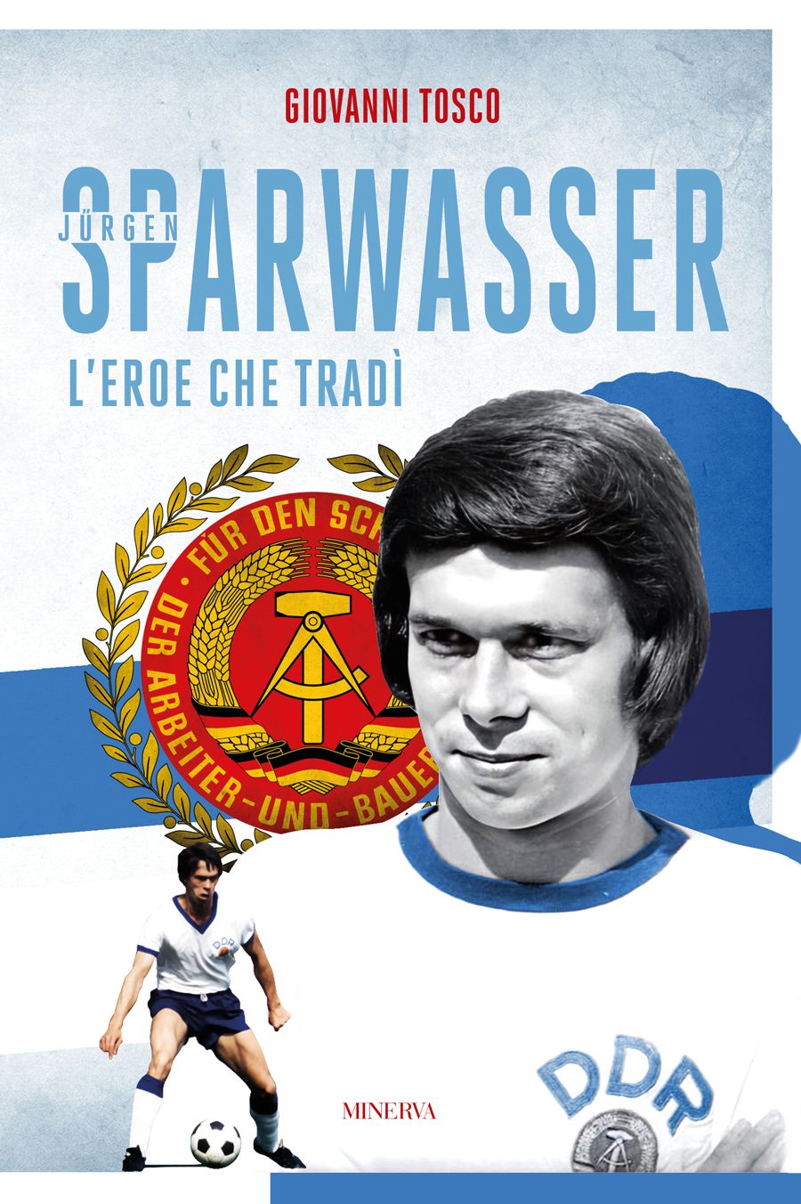 La Guerra fredda (e i gol) di Jürgen Sparwasser, il traditore: storia del bomber della Germania Est che divenne un eroe in quella dell'Ovest